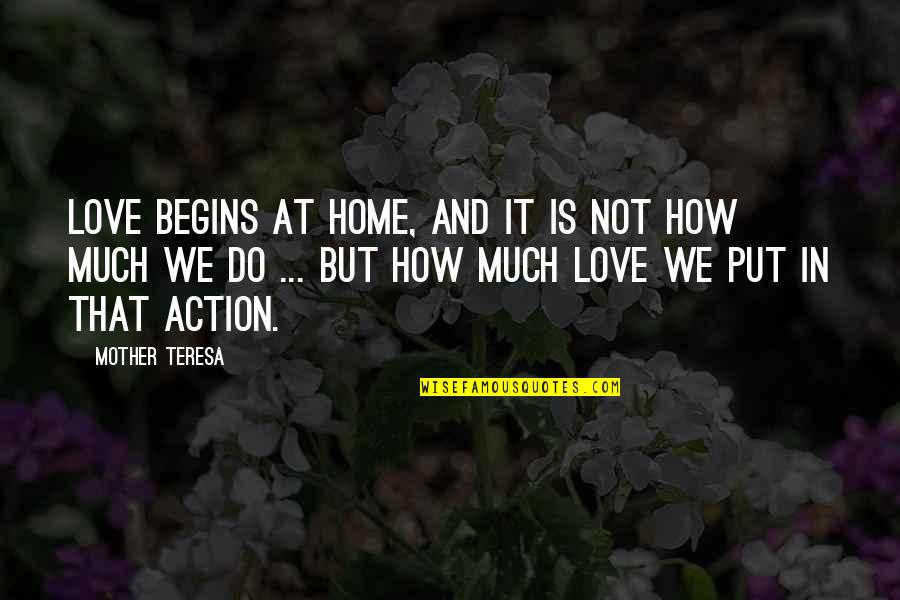 How You Love Your Mother Quotes By Mother Teresa: Love begins at home, and it is not