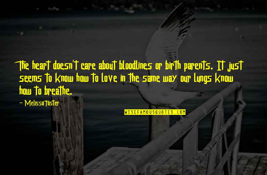 How You Love Your Parents Quotes By Melissa Foster: The heart doesn't care about bloodlines or birth