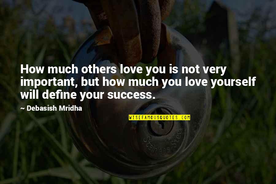How You Love Yourself Quotes By Debasish Mridha: How much others love you is not very