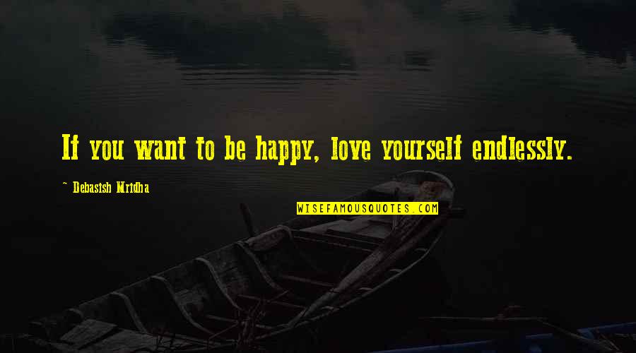 How You Love Yourself Quotes By Debasish Mridha: If you want to be happy, love yourself
