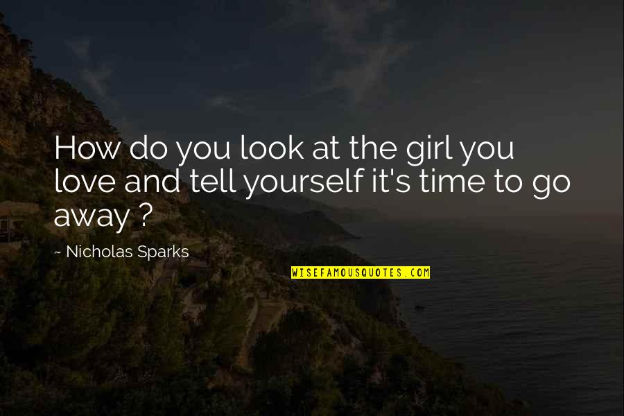 How You Love Yourself Quotes By Nicholas Sparks: How do you look at the girl you