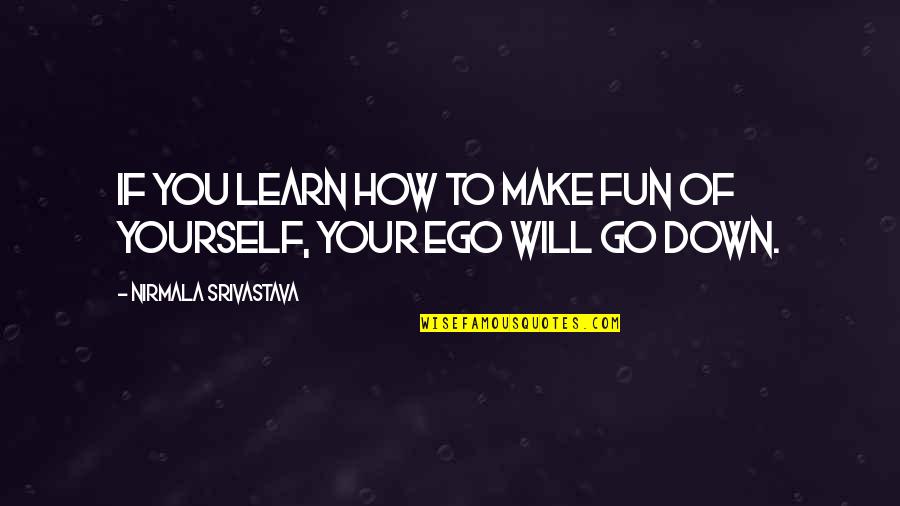 How You Love Yourself Quotes By Nirmala Srivastava: If you learn how to make fun of