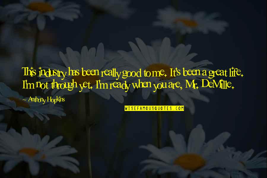 How You Make Me Feel Beautiful Quotes By Anthony Hopkins: This industry has been really good to me. How You Make Me Feel Beautiful Quotes By Anthony Hopkins: This industry has been really good to me.