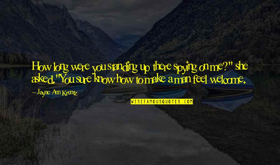 How You Make Me Feel Quotes By Jayne Ann Krentz: How long were you standing up there spying