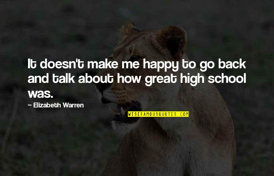 How You Make Me Happy Quotes By Elizabeth Warren: It doesn't make me happy to go back