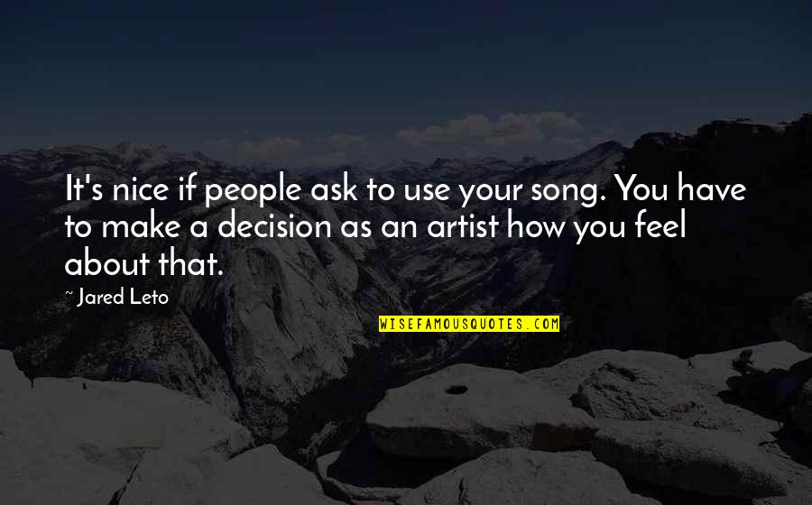 How You Make People Feel Quotes By Jared Leto: It's nice if people ask to use your