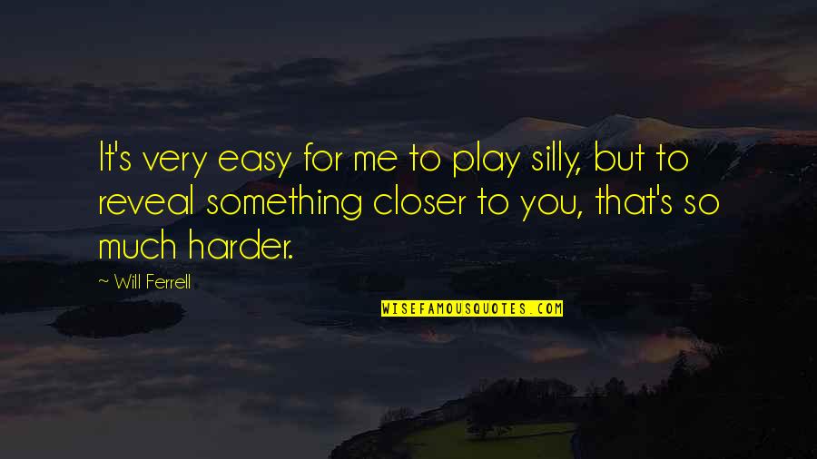 How You Miss Him Quotes By Will Ferrell: It's very easy for me to play silly,