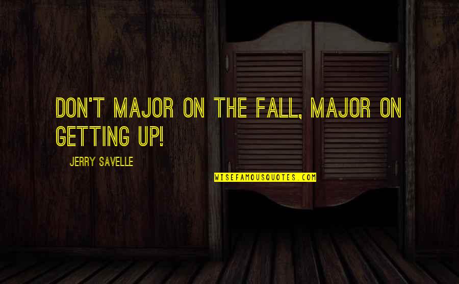 How You Miss Someone Quotes By Jerry Savelle: Don't major on the fall, major on getting