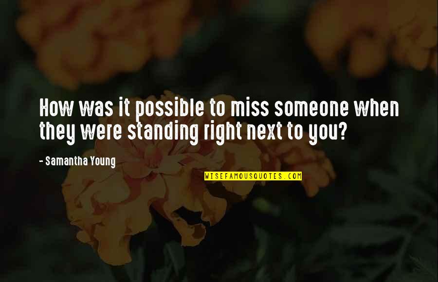 How You Miss Someone Quotes By Samantha Young: How was it possible to miss someone when