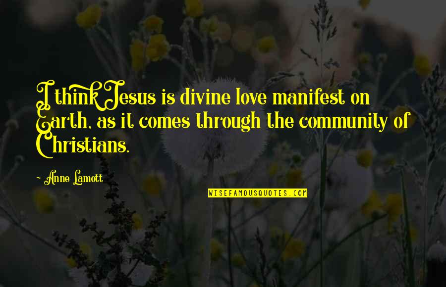 How You Perceive Yourself Quotes By Anne Lamott: I think Jesus is divine love manifest on