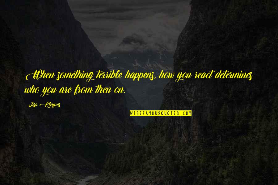 How You React Quotes By Lisa Kleypas: When something terrible happens, how you react determines