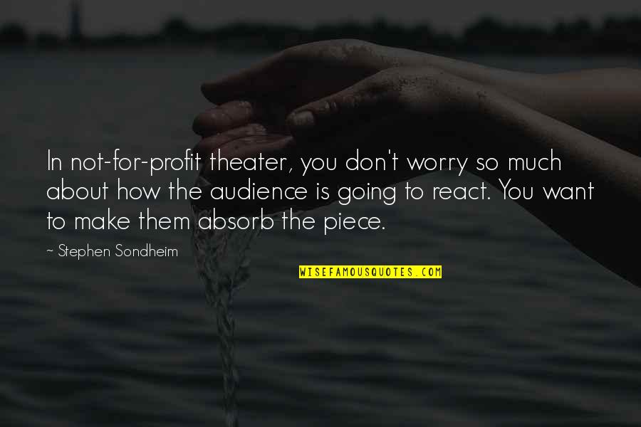 How You React Quotes By Stephen Sondheim: In not-for-profit theater, you don't worry so much