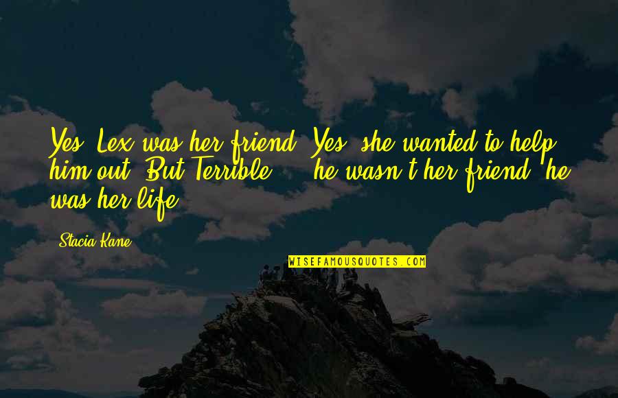 How You React To A Situation Quotes By Stacia Kane: Yes, Lex was her friend. Yes, she wanted How You React To A Situation Quotes By Stacia Kane: Yes, Lex was her friend. Yes, she wanted