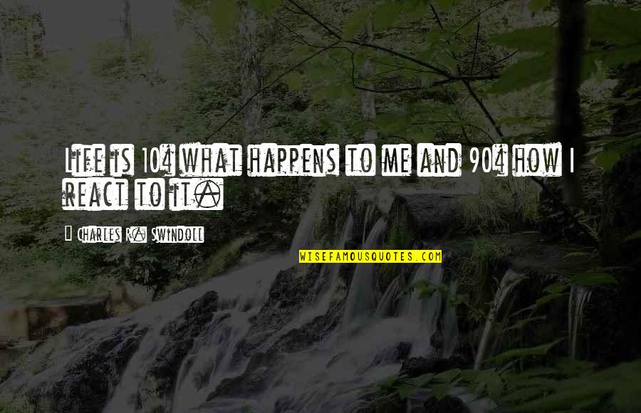 How You React To Life Quotes By Charles R. Swindoll: Life is 10% what happens to me and How You React To Life Quotes By Charles R. Swindoll: Life is 10% what happens to me and