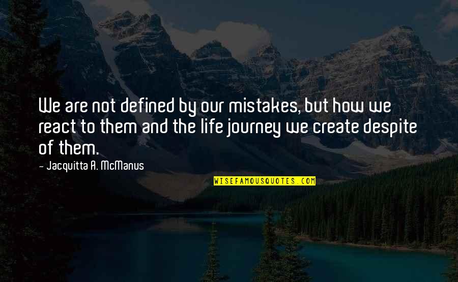 How You React To Life Quotes By Jacquitta A. McManus: We are not defined by our mistakes, but