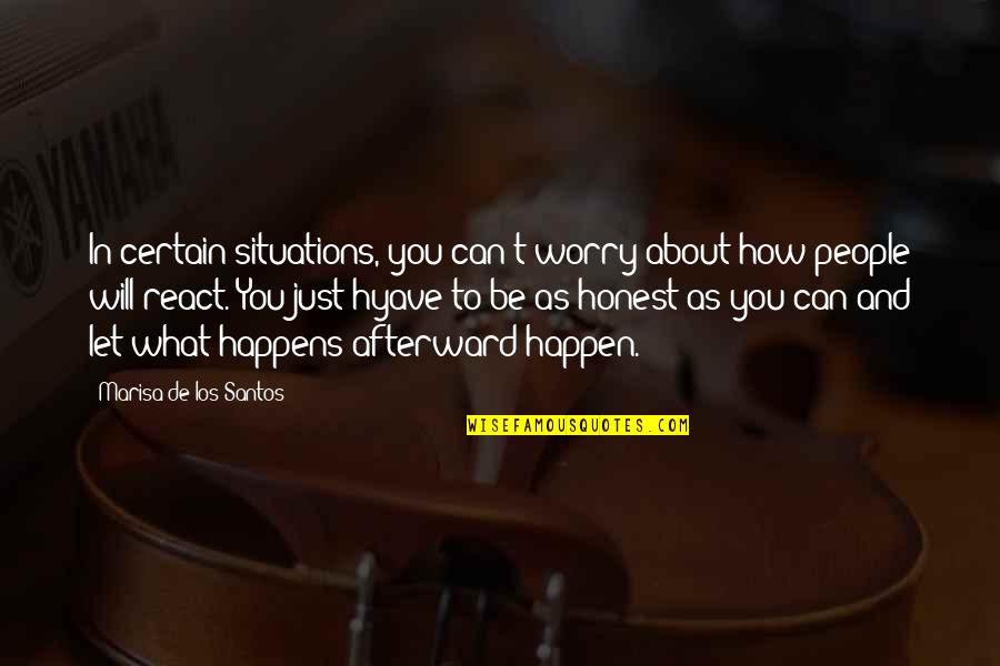 How You React To Situations Quotes By Marisa De Los Santos: In certain situations, you can't worry about how