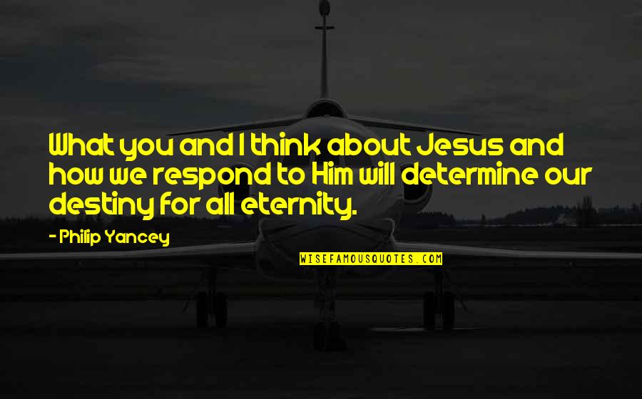 How You Respond Quotes By Philip Yancey: What you and I think about Jesus and How You Respond Quotes By Philip Yancey: What you and I think about Jesus and