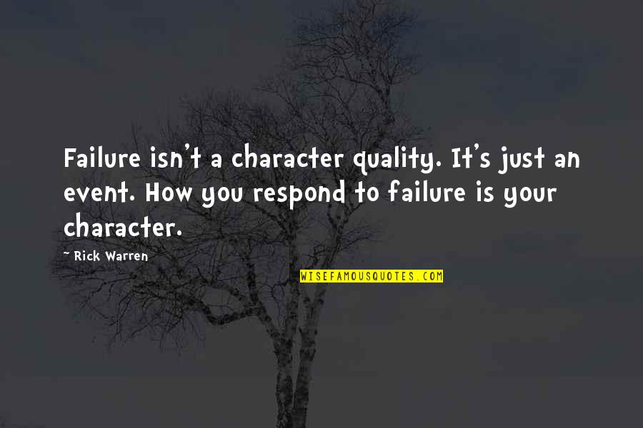 How You Respond Quotes By Rick Warren: Failure isn't a character quality. It's just an How You Respond Quotes By Rick Warren: Failure isn't a character quality. It's just an