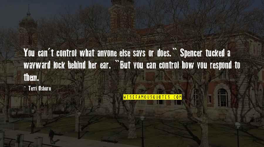 How You Respond Quotes By Terri Osburn: You can't control what anyone else says or How You Respond Quotes By Terri Osburn: You can't control what anyone else says or