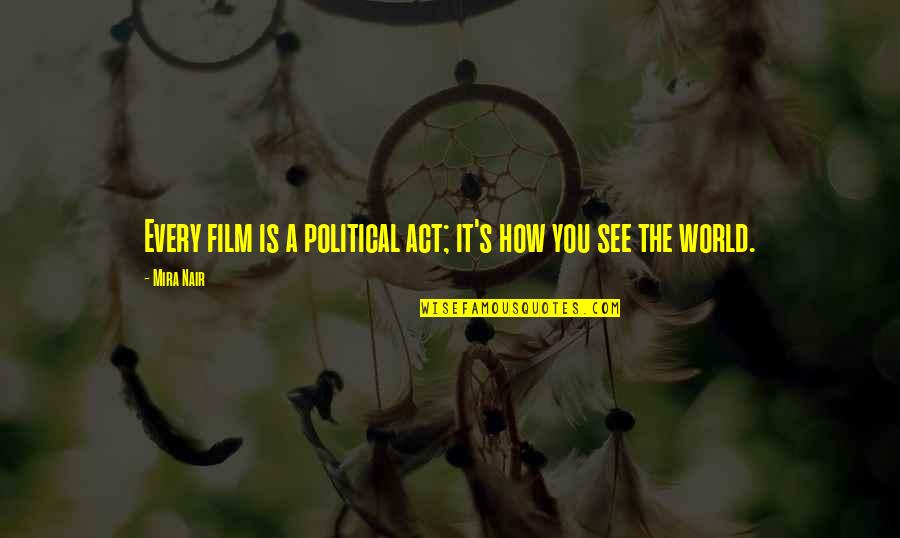 How You See The World Quotes By Mira Nair: Every film is a political act; it's how