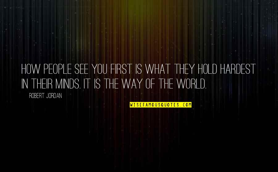 How You See The World Quotes By Robert Jordan: How people see you first is what they