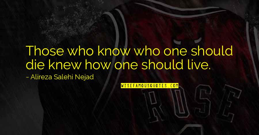 How You Should Live Life Quotes By Alireza Salehi Nejad: Those who know who one should die knew