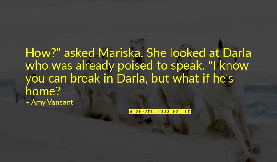 How You Speak Quotes By Amy Vansant: How?" asked Mariska. She looked at Darla who