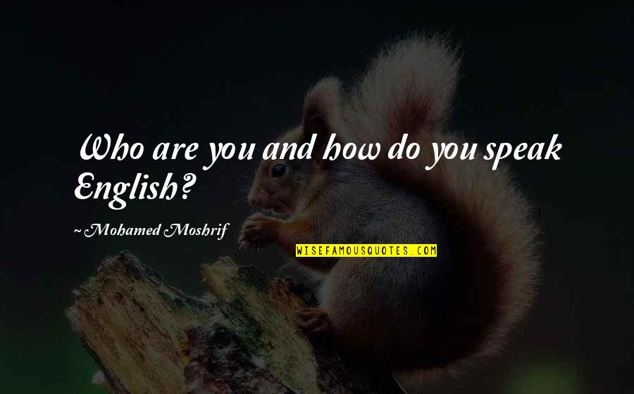 How You Speak Quotes By Mohamed Moshrif: Who are you and how do you speak