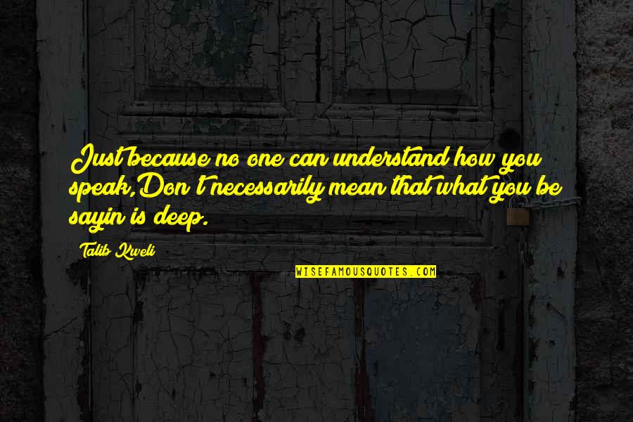 How You Speak Quotes By Talib Kweli: Just because no one can understand how you