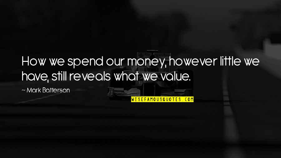 How You Spend Your Money Quotes By Mark Batterson: How we spend our money, however little we