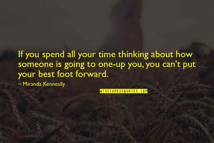 How You Spend Your Time Quotes By Miranda Kenneally: If you spend all your time thinking about