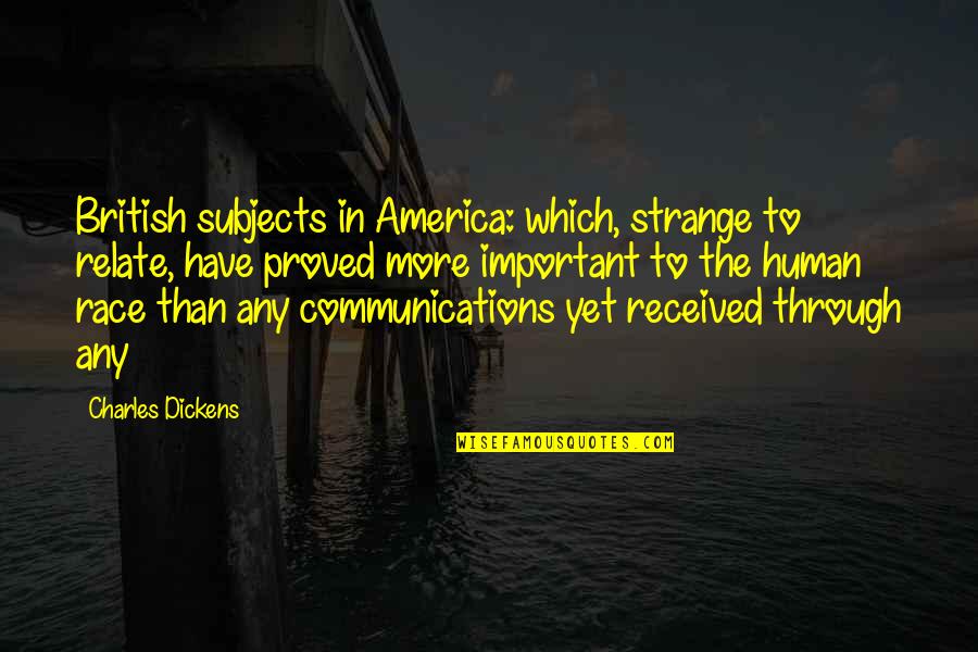 How You Start Quote Quotes By Charles Dickens: British subjects in America: which, strange to relate, How You Start Quote Quotes By Charles Dickens: British subjects in America: which, strange to relate,