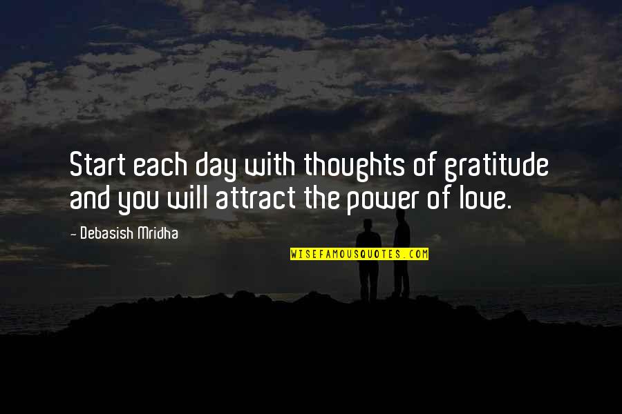 How You Start Your Day Quotes By Debasish Mridha: Start each day with thoughts of gratitude and