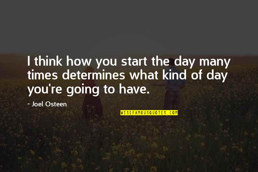 How You Start Your Day Quotes By Joel Osteen: I think how you start the day many