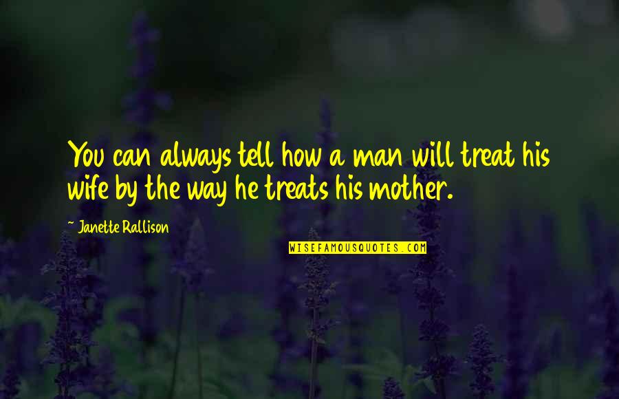 How You Treat Your Mother Quotes By Janette Rallison: You can always tell how a man will