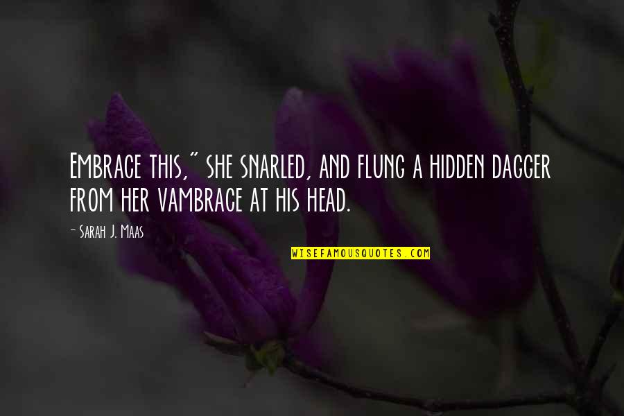 How You Used To Love Someone Quotes By Sarah J. Maas: Embrace this," she snarled, and flung a hidden How You Used To Love Someone Quotes By Sarah J. Maas: Embrace this," she snarled, and flung a hidden