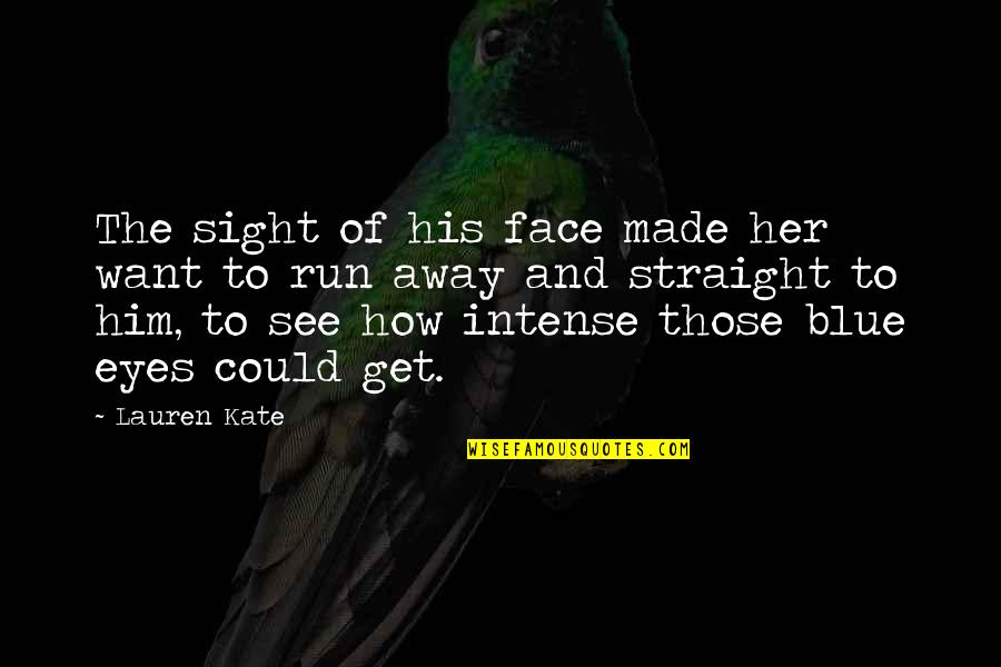 How You Want To Be With Him Quotes By Lauren Kate: The sight of his face made her want