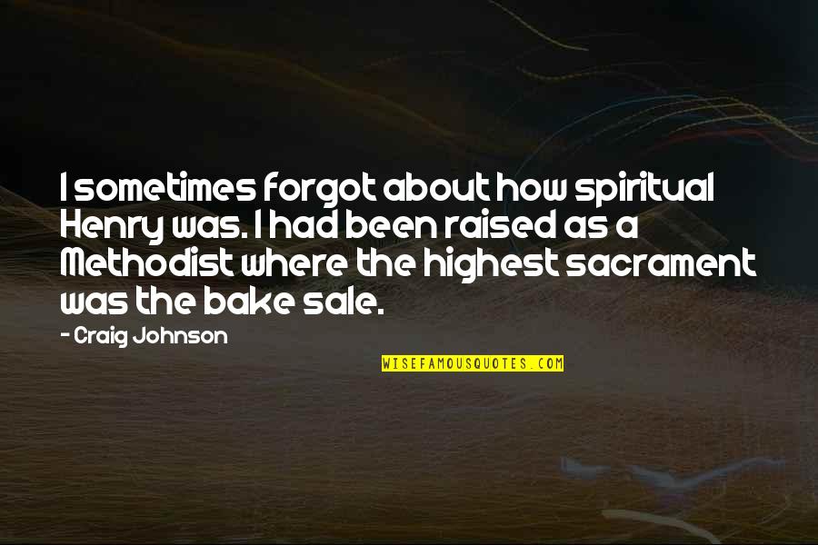 How You Were Raised Quotes By Craig Johnson: I sometimes forgot about how spiritual Henry was. How You Were Raised Quotes By Craig Johnson: I sometimes forgot about how spiritual Henry was.