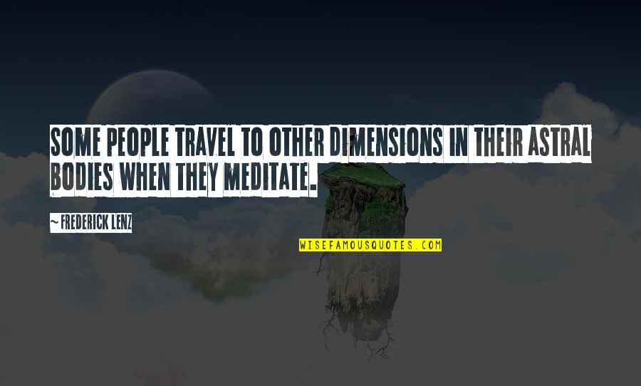 How Your Life Can Change In A Second Quotes By Frederick Lenz: Some people travel to other dimensions in their