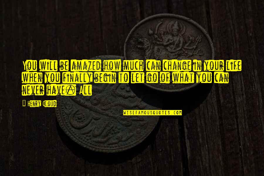 How Your Life Can Change Quotes By Henry Cloud: You will be amazed how much can change