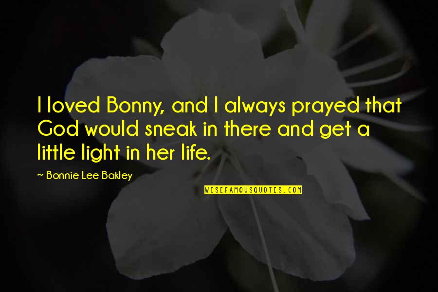 How Your Past Affects Your Future Quotes By Bonnie Lee Bakley: I loved Bonny, and I always prayed that