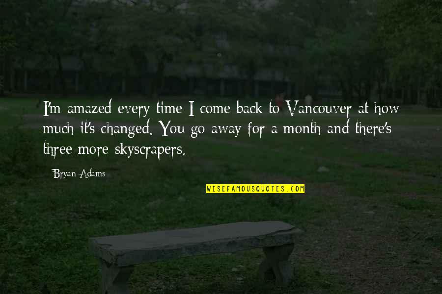 How You've Changed Quotes By Bryan Adams: I'm amazed every time I come back to