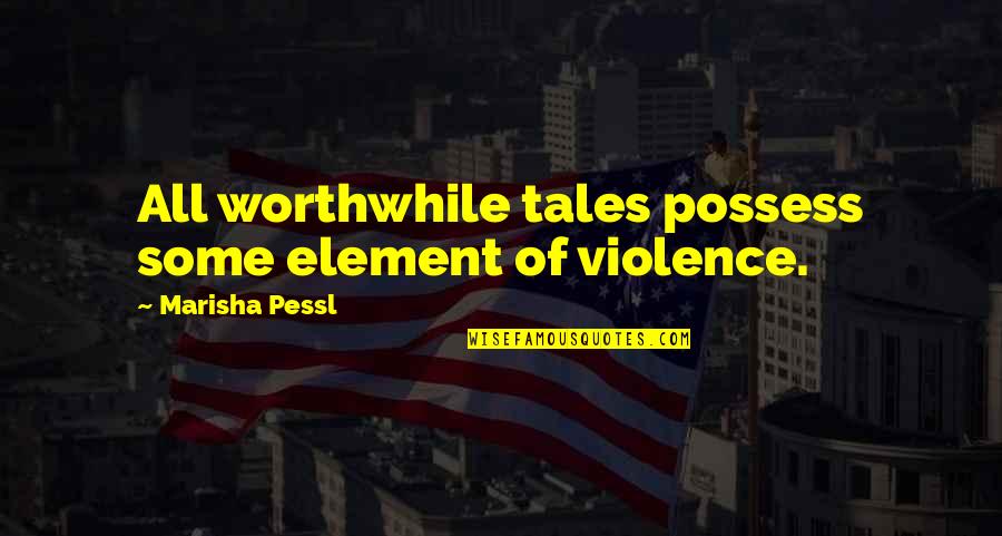 Howard And Harris Quotes By Marisha Pessl: All worthwhile tales possess some element of violence. Howard And Harris Quotes By Marisha Pessl: All worthwhile tales possess some element of violence.