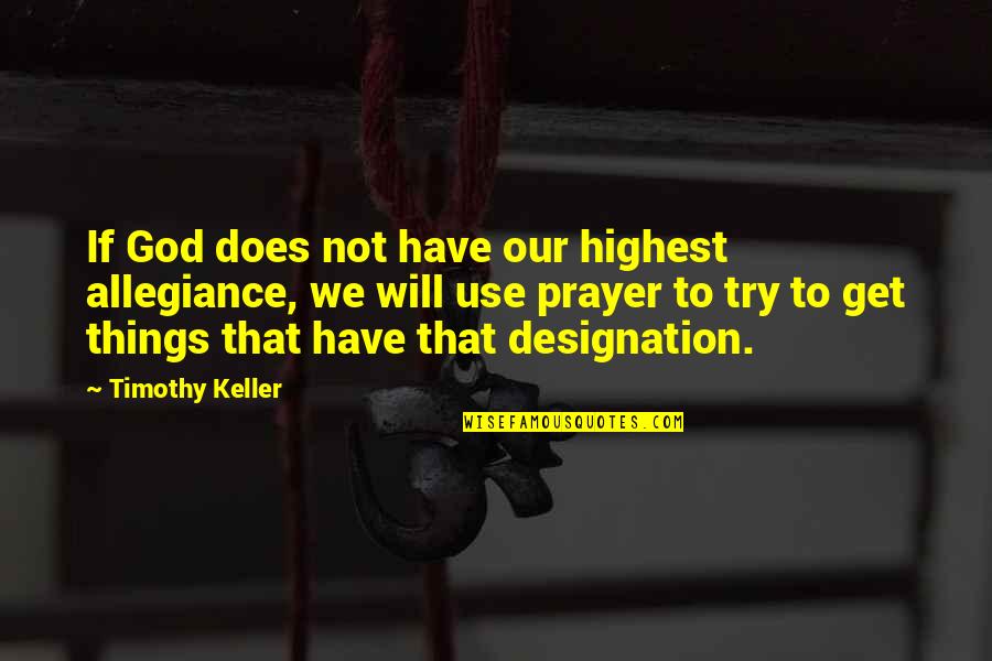 Howard Bingham Quotes By Timothy Keller: If God does not have our highest allegiance, Howard Bingham Quotes By Timothy Keller: If God does not have our highest allegiance,