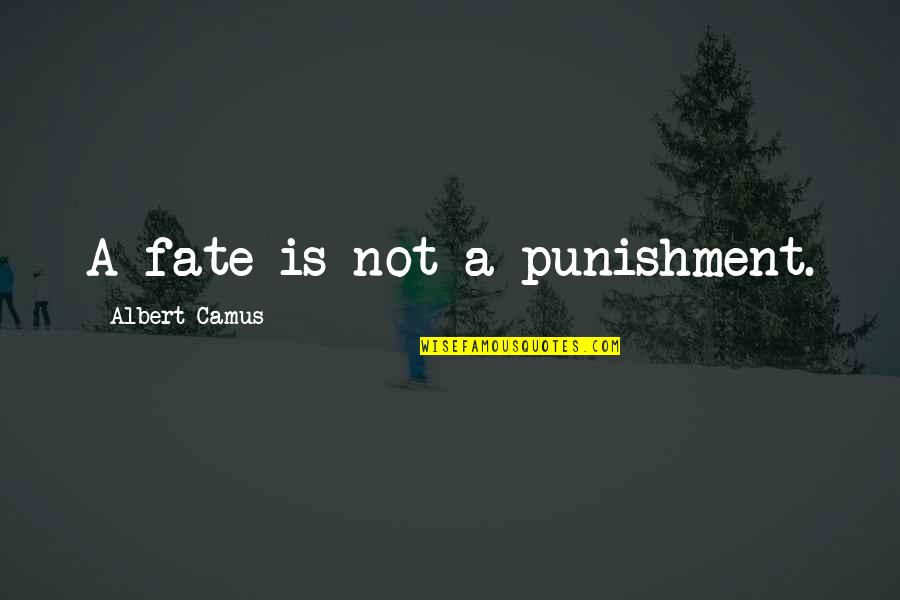 Howard Buten Quotes By Albert Camus: A fate is not a punishment. Howard Buten Quotes By Albert Camus: A fate is not a punishment.