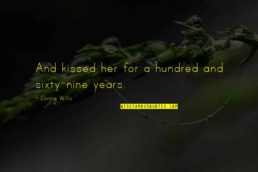 Howard Buten Quotes By Connie Willis: And kissed her for a hundred and sixty-nine Howard Buten Quotes By Connie Willis: And kissed her for a hundred and sixty-nine