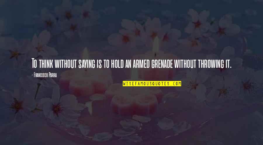 Howard Buten Quotes By Francisco Parra: To think without saying is to hold an Howard Buten Quotes By Francisco Parra: To think without saying is to hold an