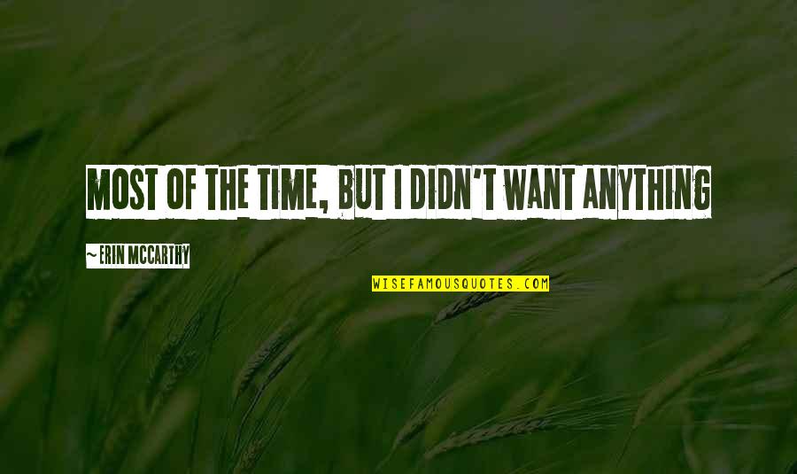 Howard Goodall Quotes By Erin McCarthy: most of the time, but I didn't want Howard Goodall Quotes By Erin McCarthy: most of the time, but I didn't want