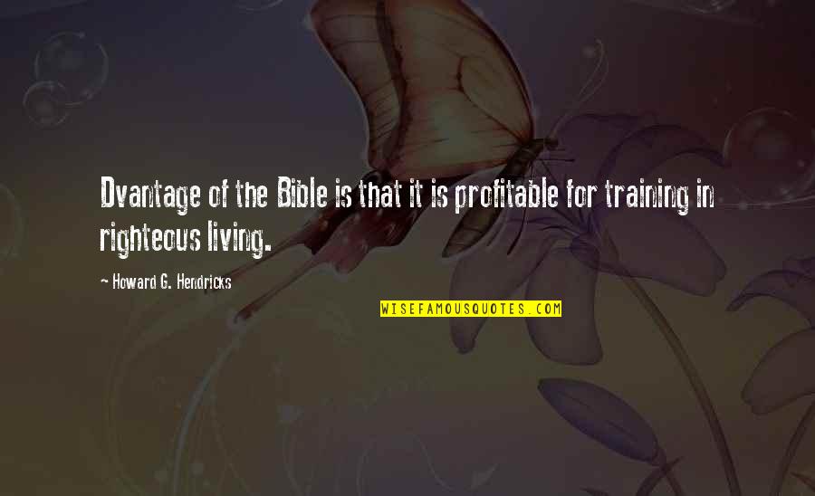 Howard Hendricks Quotes By Howard G. Hendricks: Dvantage of the Bible is that it is