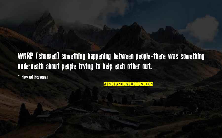 Howard Hesseman Quotes By Howard Hesseman: WKRP [showed] something happening between people-there was something